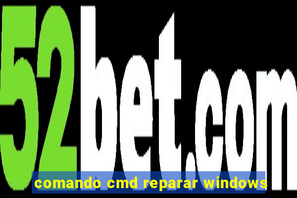 comando cmd reparar windows